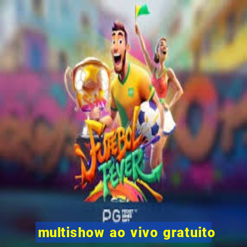 multishow ao vivo gratuito